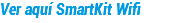 Ver aquí SmartKit Wifi