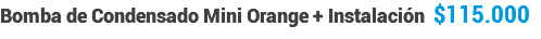 Bomba de Condensado Mini Orange + Instalación $115.000