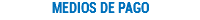 MEDIOS DE PAGO