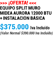 >>> ¡OFERTA! <<< Equipo Split Muro midea aurora 12000 BTU + Instalación Básica $375.000 Iva Incluído (Valor Normal $390.000 Iva Incluído) 