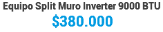 Equipo Split Muro Inverter 9000 BTU $380.000