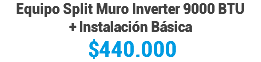 Equipo Split Muro Inverter 9000 BTU + Instalación Básica $440.000