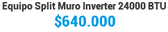 Equipo Split Muro Inverter 24000 BTU $640.000