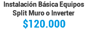 Instalación Básica Equipos Split Muro o Inverter $120.000