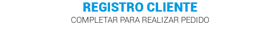 REGISTRO CLIENTE COMPLETAR PARA REALIZAR PEDIDO